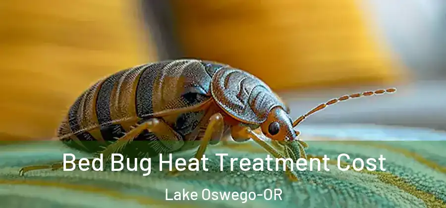  Bed Bug Heat Treatment Cost Lake Oswego-OR