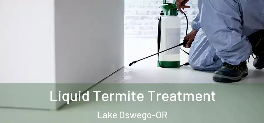 Liquid Termite Treatment Lake Oswego-OR