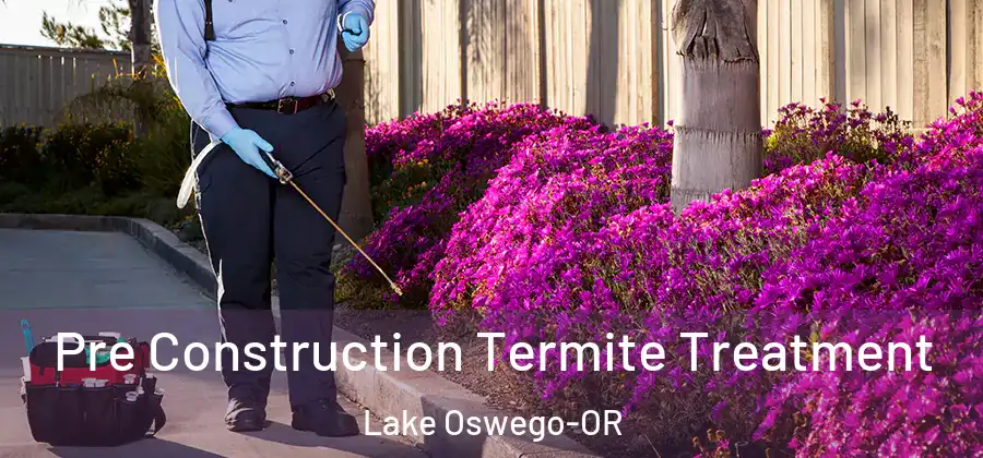 Pre Construction Termite Treatment Lake Oswego-OR