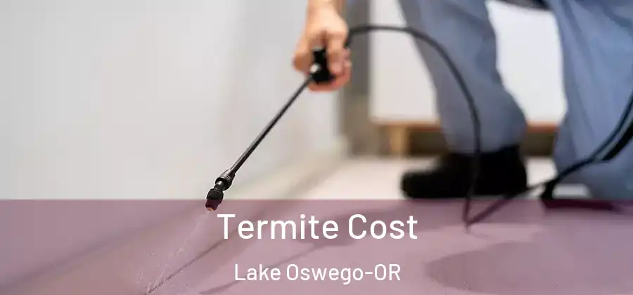  Termite Cost Lake Oswego-OR