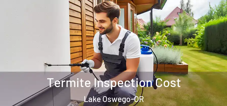  Termite Inspection Cost Lake Oswego-OR